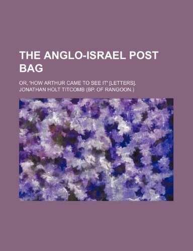 9781151369437: The Anglo-Israel Post Bag; Or, 'how Arthur Came to See It' [Letters].