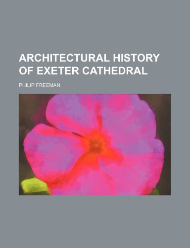 Architectural history of Exeter Cathedral (9781151369536) by Freeman, Philip