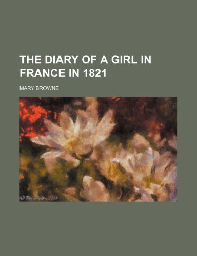 The diary of a girl in France in 1821 (9781151372109) by Browne, Mary