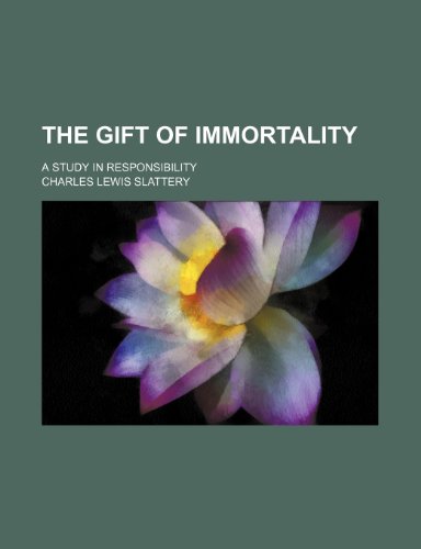 The Gift of Immortality; A Study in Responsibility (9781151373373) by Slattery, Charles Lewis
