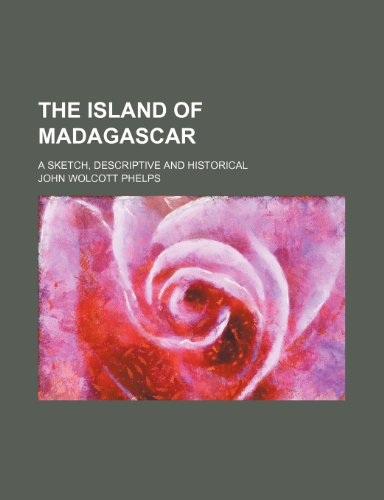 The island of Madagascar; A sketch, descriptive and historical (9781151374639) by Phelps, John Wolcott