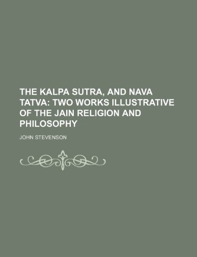 The Kalpa Sutra, and Nava Tatva; Two Works Illustrative of the Jain Religion and Philosophy (9781151374790) by Stevenson, John