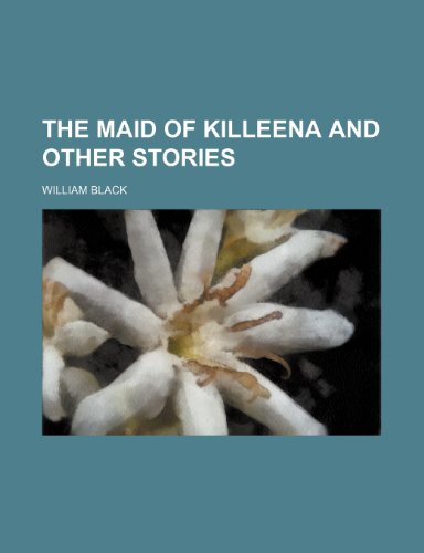 The maid of Killeena and other stories (9781151376022) by Black, William