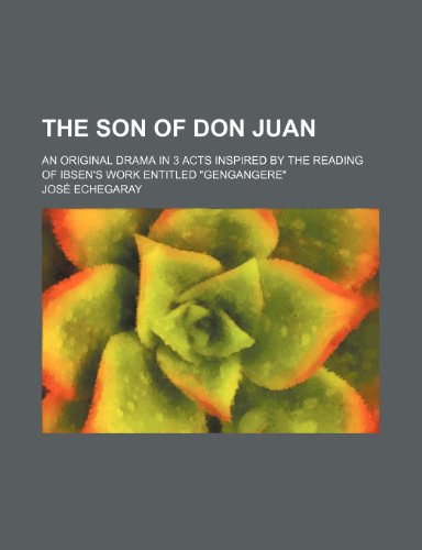 Beispielbild fr The Son of Don Juan; An Original Drama in 3 Acts Inspired by the Reading of Ibsen's Work Entitled "Gengangere" zum Verkauf von GF Books, Inc.