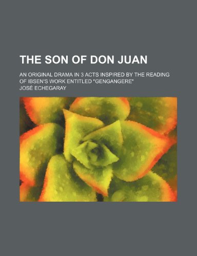 Imagen de archivo de The Son of Don Juan; An Original Drama in 3 Acts Inspired by the Reading of Ibsen's Work Entitled "Gengangere" a la venta por GF Books, Inc.