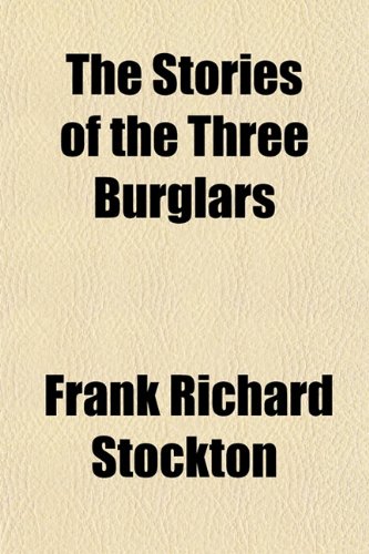 The Stories of the Three Burglars (9781151380036) by Stockton, Frank Richard