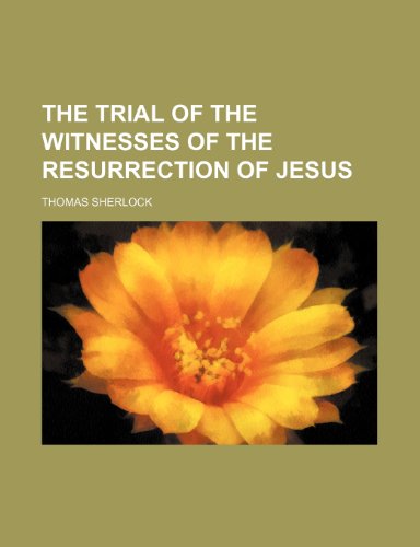 The trial of the witnesses of the resurrection of Jesus (9781151380838) by Sherlock, Thomas