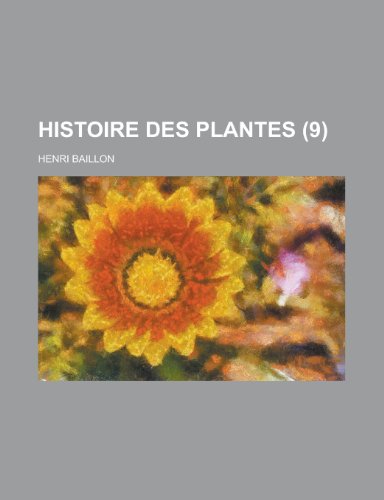 Histoire Des Plantes (9 ) (9781151380869) by Anonymous; Wolfe, Bertram David; Baillon, Henri