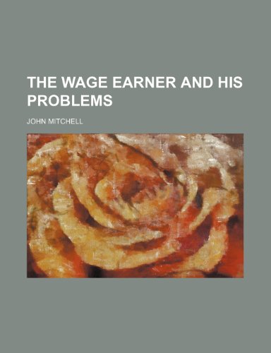 The Wage Earner and His Problems (9781151381293) by Mitchell, John