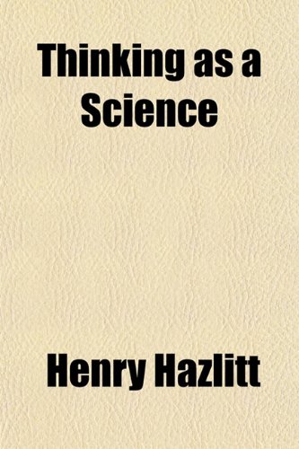 Thinking as a Science (9781151382016) by Hazlitt, Henry