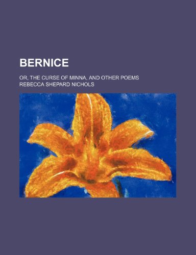 Stock image for Bernice; Or, the Curse of Minna, and Other Poems for sale by Phatpocket Limited