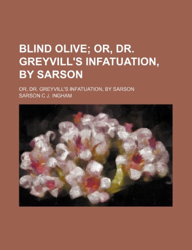 9781151389749: Blind Olive; Or, Dr. Greyvill's Infatuation, by Sarson. Or, Dr. Greyvill's Infatuation, by Sarson