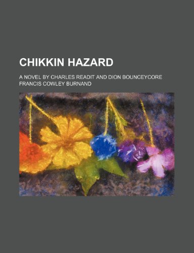 Chikkin Hazard; A Novel by Charles Readit and Dion Bounceycore (9781151390691) by Burnand, Francis Cowley