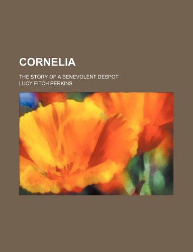 Cornelia; The Story of a Benevolent Despot (9781151391339) by Perkins, Lucy Fitch