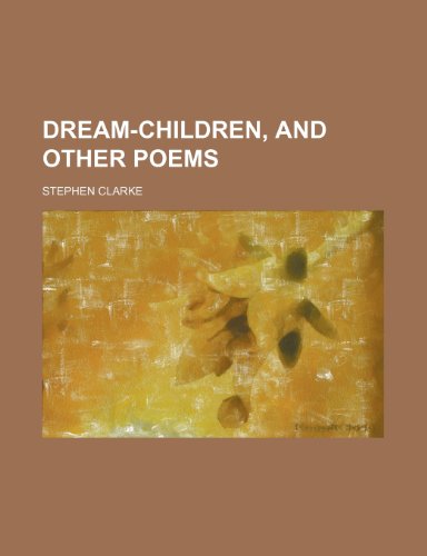 Dream-Children, and Other Poems (9781151392039) by Clarke, Stephen