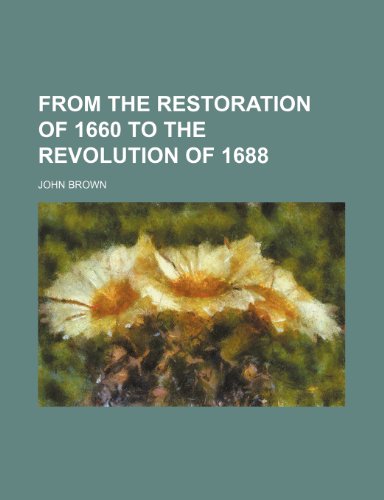 From the Restoration of 1660 to the Revolution of 1688 (9781151393579) by Brown, John