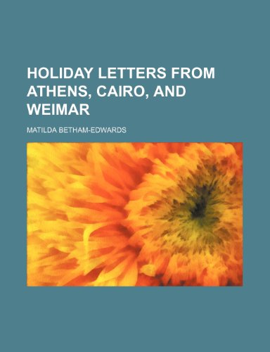 Holiday Letters From Athens, Cairo, and Weimar (9781151394965) by Betham-Edwards, Matilda
