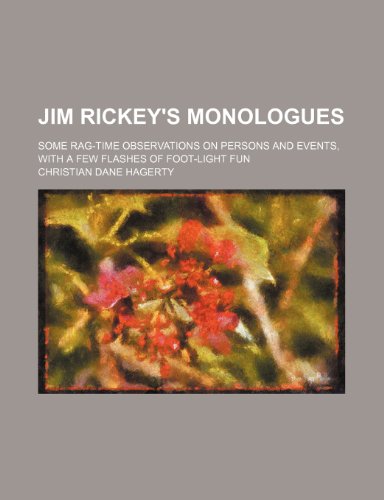 9781151396273: Jim Rickey's Monologues; Some Rag-Time Observations on Persons and Events, with a Few Flashes of Foot-Light Fun
