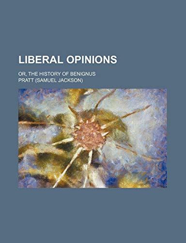 Liberal Opinions (Volume 1); Or, the History of Benignus (9781151397317) by Pratt