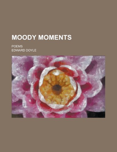 Moody Moments; Poems (9781151399113) by Doyle, Edward