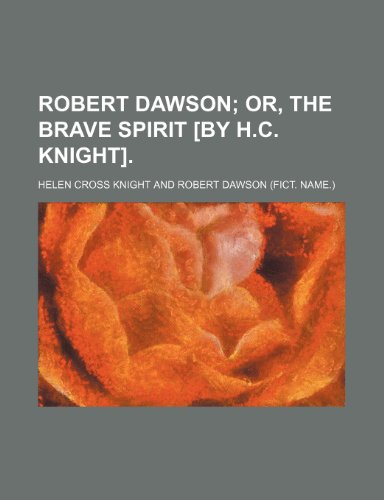 Robert Dawson; or, The brave spirit [by H.C. Knight]. (9781151403469) by Knight, Helen Cross