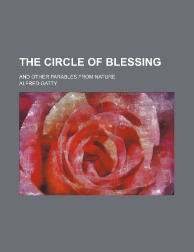 The Circle of Blessing; And Other Parables from Nature (9781151406002) by Gatty, Alfred
