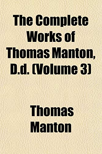 The Complete Works of Thomas Manton, D.d. (Volume 3) (9781151407306) by Manton, Thomas