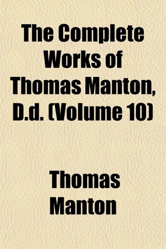 The Complete Works of Thomas Manton, D.d. (Volume 10) (9781151408945) by Manton, Thomas