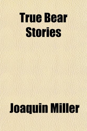 True Bear Stories (9781151409942) by Miller, Joaquin