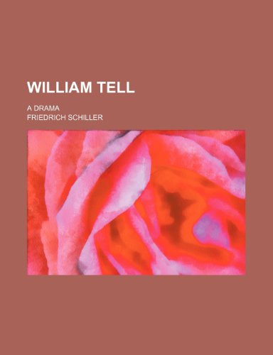 William Tell (Volume 2473); A Drama (9781151410450) by Schiller, Friedrich