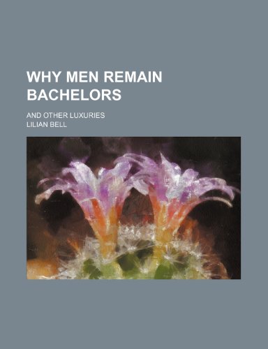 Why men remain bachelors; and other luxuries (9781151411471) by Bell, Lilian