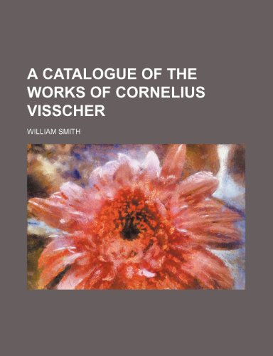 A catalogue of the works of Cornelius Visscher (9781151411853) by Smith, William