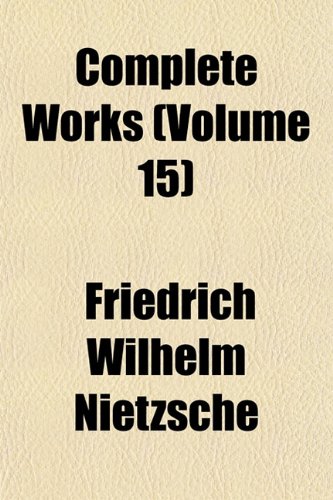 Complete Works (Volume 15) (9781151414489) by Nietzsche, Friedrich Wilhelm
