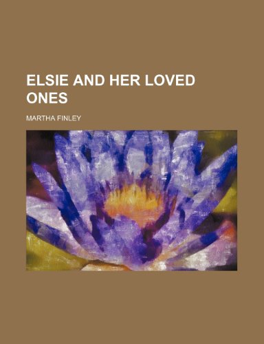Elsie and her loved ones (9781151414564) by Finley, Martha