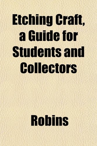 Etching Craft, a Guide for Students and Collectors (9781151415158) by Robins