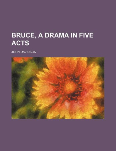 Bruce, a Drama in Five Acts (9781151415622) by Davidson, John