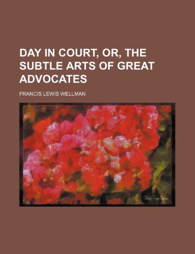 Day in court, or, The subtle arts of great advocates (9781151416513) by Wellman, Francis Lewis