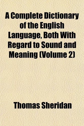 A Complete Dictionary of the English Language, Both With Regard to Sound and Meaning (Volume 2) (9781151417022) by Sheridan, Thomas