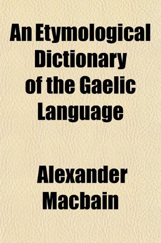An Etymological Dictionary of the Gaelic Language (9781151417459) by Macbain, Alexander