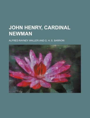 John Henry, Cardinal Newman (9781151419736) by Waller, Alfred Rayney