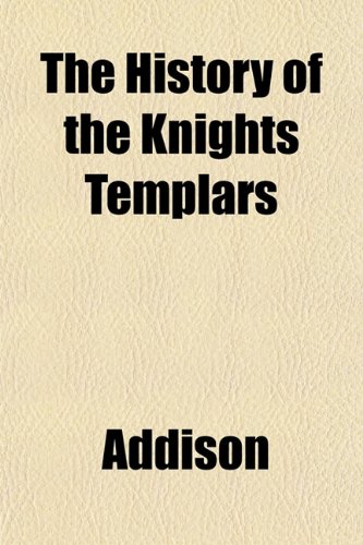 The History of the Knights Templars (9781151419934) by Addison