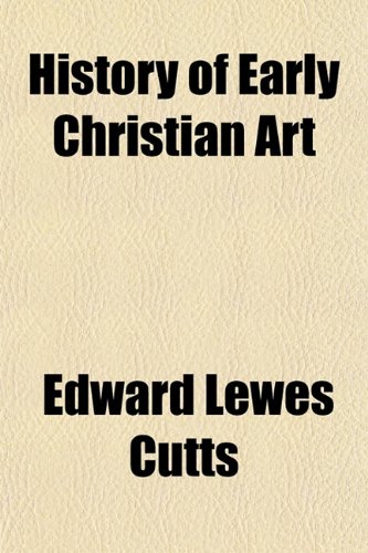 History of Early Christian Art (9781151421890) by Cutts, Edward Lewes