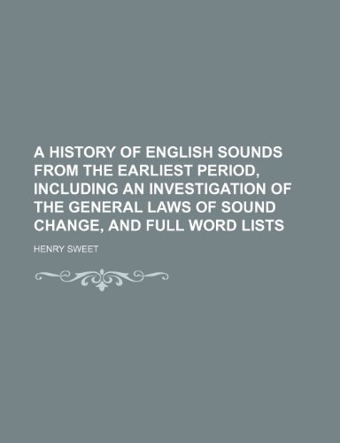 A history of English sounds from the earliest period, including an investigation of the general laws of sound change, and full word lists (9781151423436) by Sweet, Henry