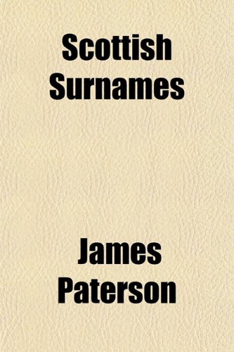 Scottish Surnames; A Contribution to Genealogy (9781151426642) by Paterson, James