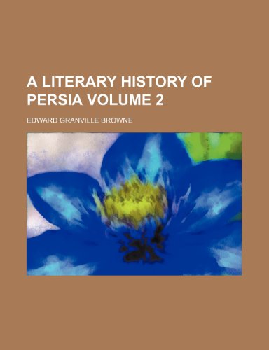A literary history of Persia Volume 2 (9781151427199) by Browne, Edward Granville