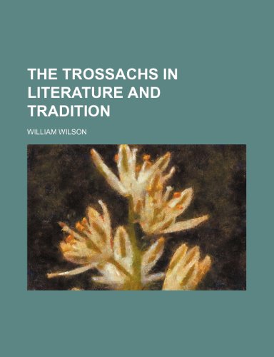 The Trossachs in Literature and Tradition (9781151429636) by Wilson, William