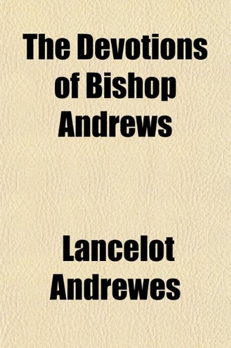The Devotions of Bishop Andrews (9781151430717) by Andrewes, Lancelot