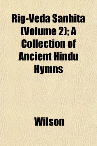 Rig-Veda SanhitÃ¡ (Volume 2); A Collection of Ancient Hindu Hymns (9781151433152) by Wilson