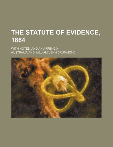 The statute of evidence, 1864; with notes, and an appendix (9781151434609) by Australia