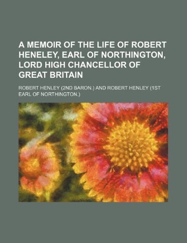 A Memoir of the Life of Robert Heneley, Earl of Northington, Lord High Chancellor of Great Britain (9781151437617) by Henley, Robert